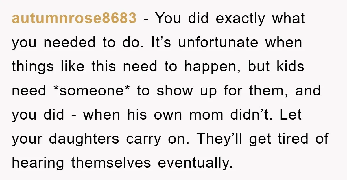 autumnrose8683 − You did exactly what you needed to do. It’s unfortunate when things like this need to happen, but kids need *someone* to show up for them, and you...