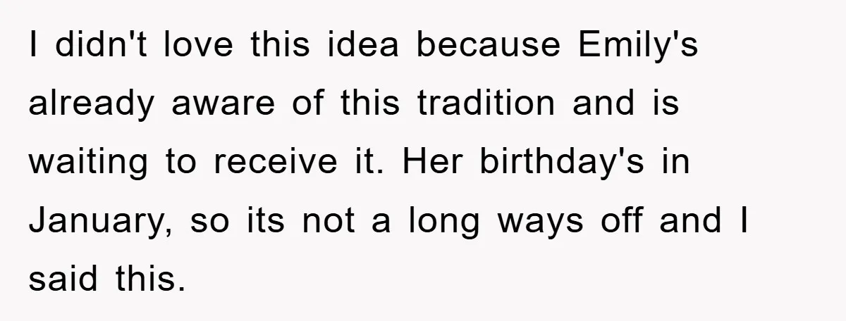 I didn't love this idea because Emily's already aware of this tradition and is waiting to receive it. Her birthday's in January, so its not a long ways off and...
