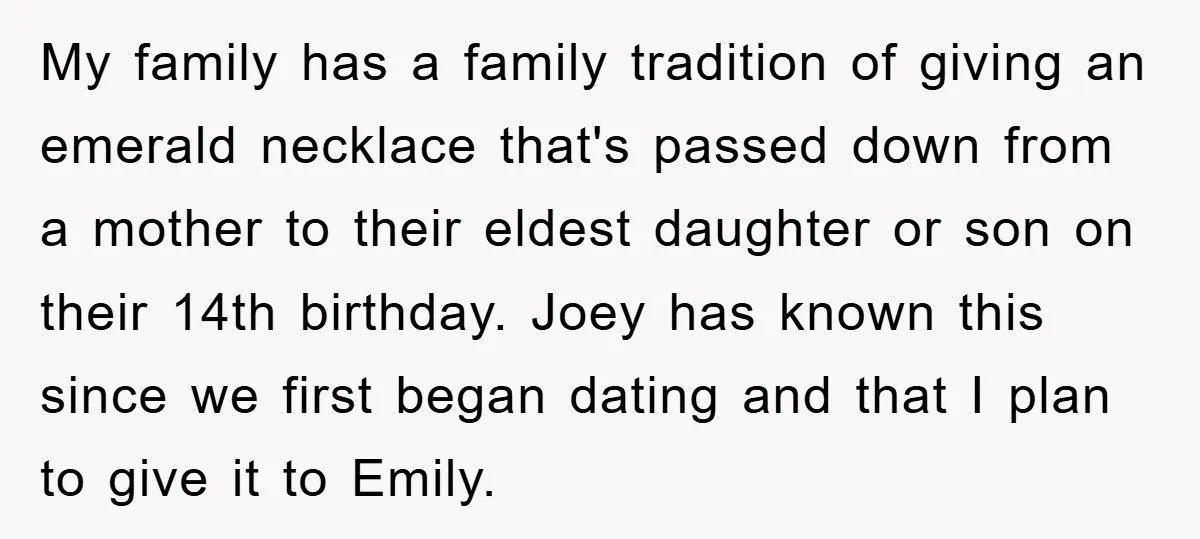My family has a family tradition of giving an emerald necklace that's passed down from a mother to their eldest daughter or son on their 14th birthday. Joey has known...