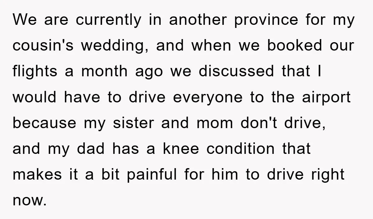 We are currently in another province for my cousin's wedding, and when we booked our flights a month ago we discussed that I would have to drive everyone to the...