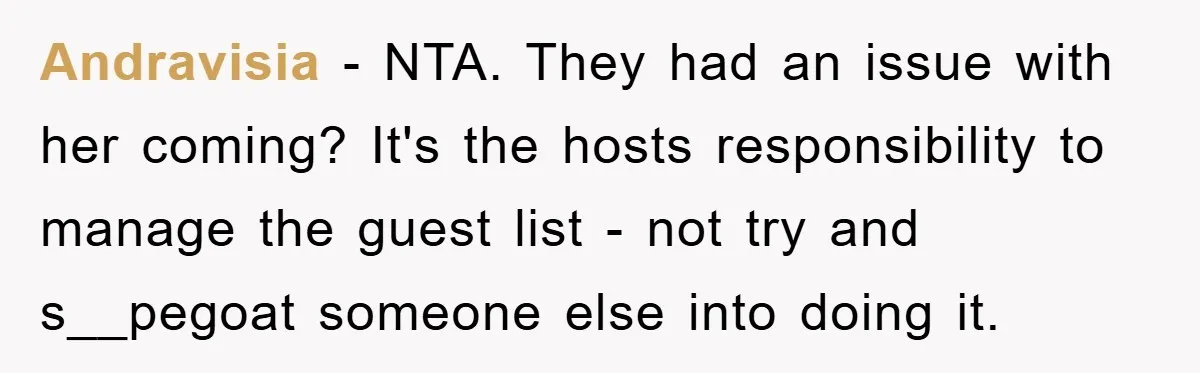Andravisia − NTA. They had an issue with her coming? It's the hosts responsibility to manage the guest list - not try and s__pegoat someone else into doing it.