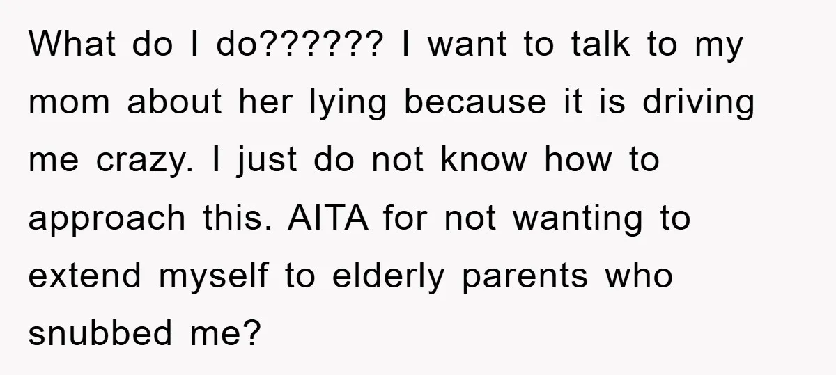 What do I do?????? I want to talk to my mom about her lying because it is driving me crazy. I just do not know how to approach this. AITA...