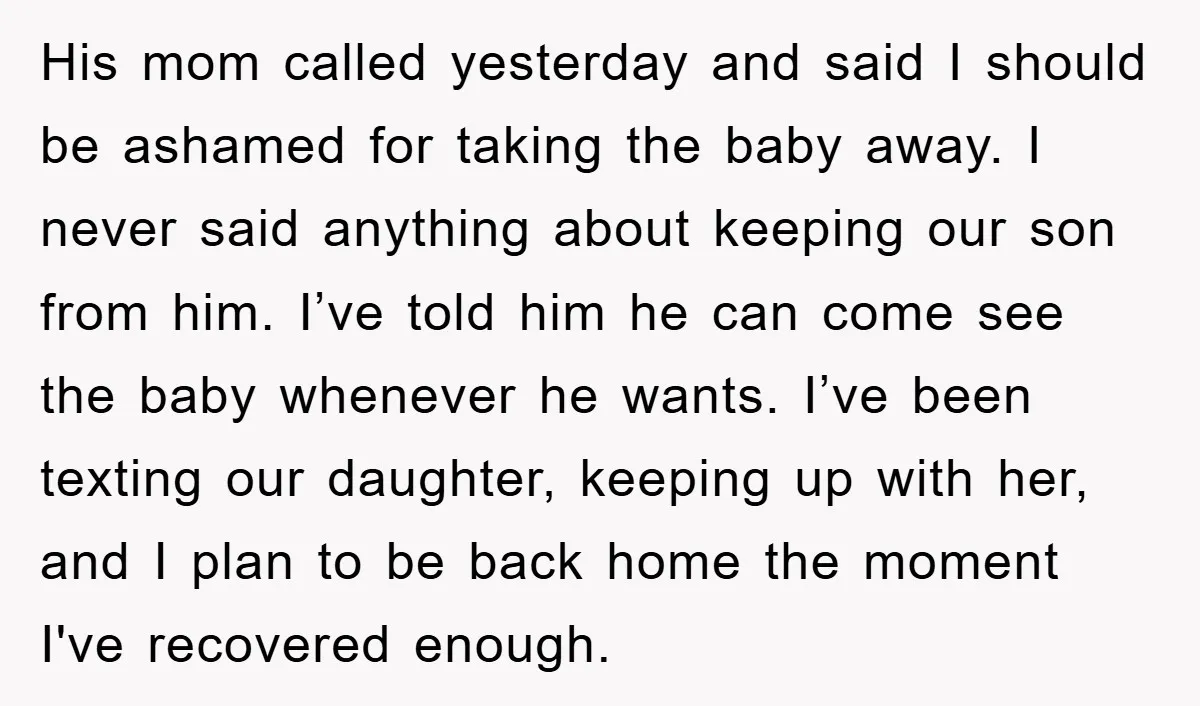 His mom called yesterday and said I should be ashamed for taking the baby away. I never said anything about keeping our son from him. I’ve told him he can...