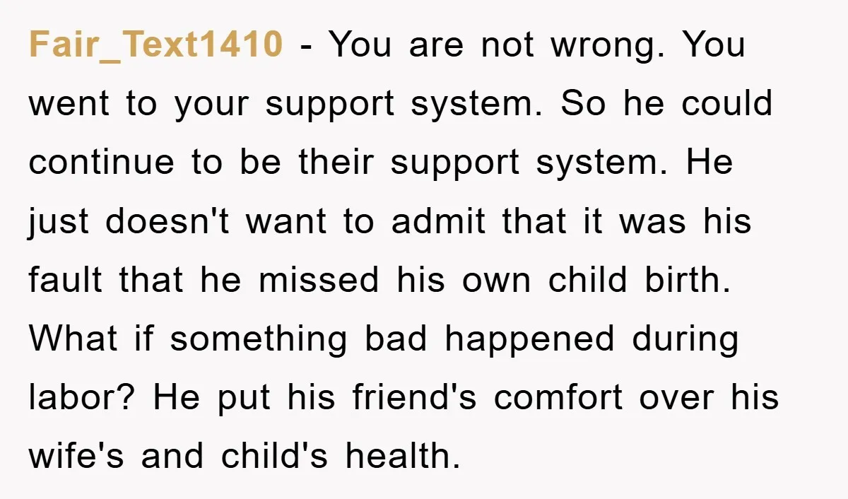 Fair_Text1410 − You are not wrong. You went to your support system. So he could continue to be their support system. He just doesn't want to admit that it was...
