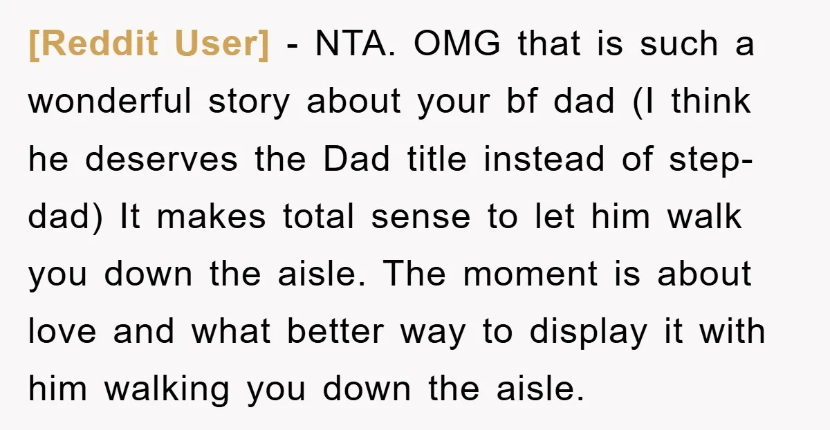 [Reddit User] − NTA. OMG that is such a wonderful story about your bf dad (I think he deserves the Dad title instead of step-dad) It makes total sense to...
