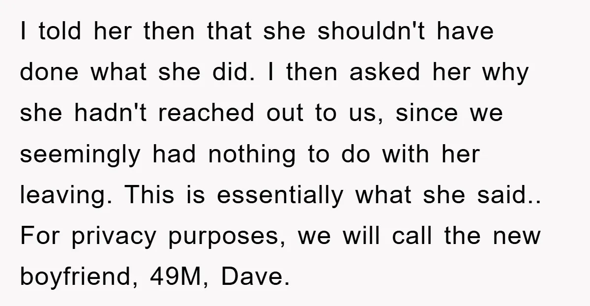 I told her then that she shouldn't have done what she did. I then asked her why she hadn't reached out to us, since we seemingly had nothing to do...