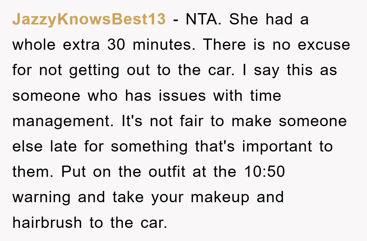 JazzyKnowsBest13 − NTA. She had a whole extra 30 minutes. There is no excuse for not getting out to the car. I say this as someone who has issues with...