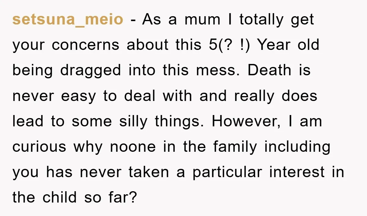 setsuna_meio − As a mum I totally get your concerns about this 5(? !) Year old being dragged into this mess. Death is never easy to deal with and really...