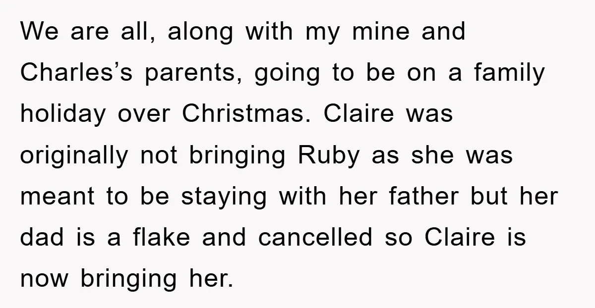 We are all, along with my mine and Charles’s parents, going to be on a family holiday over Christmas. Claire was originally not bringing Ruby as she was meant to...