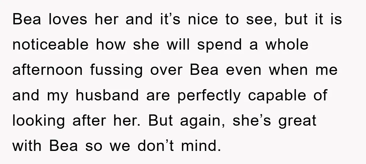 Bea loves her and it’s nice to see, but it is noticeable how she will spend a whole afternoon fussing over Bea even when me and my husband are perfectly...