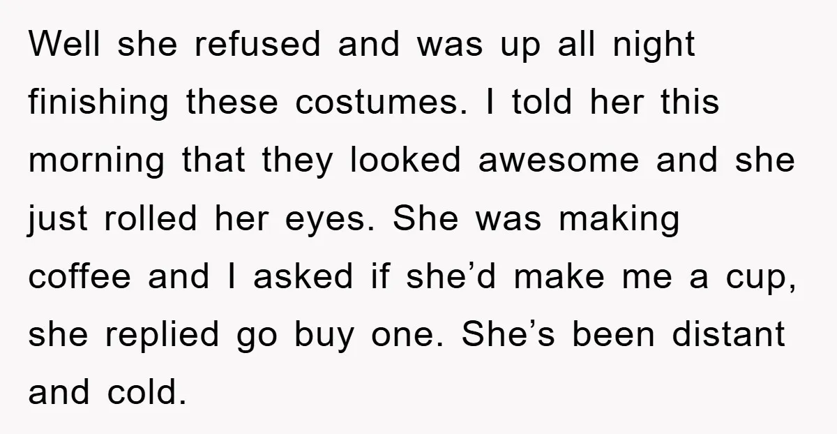 Well she refused and was up all night finishing these costumes. I told her this morning that they looked awesome and she just rolled her eyes. She was making coffee...