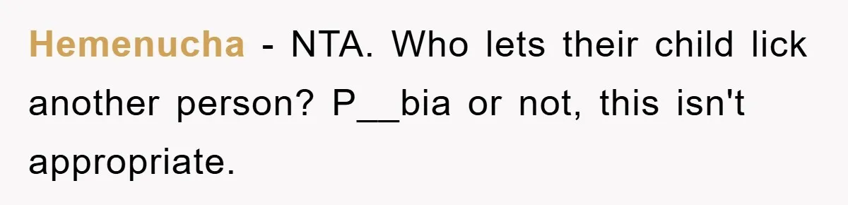Hemenucha − NTA. Who lets their child lick another person? P__bia or not, this isn't appropriate.