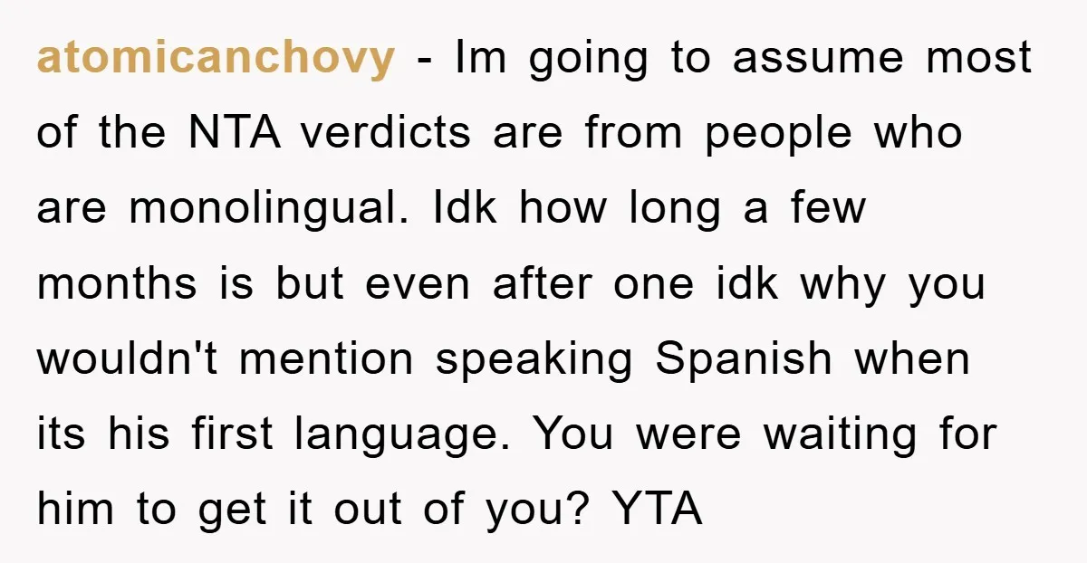 atomicanchovy − Im going to assume most of the NTA verdicts are from people who are monolingual. Idk how long a few months is but even after one idk why...