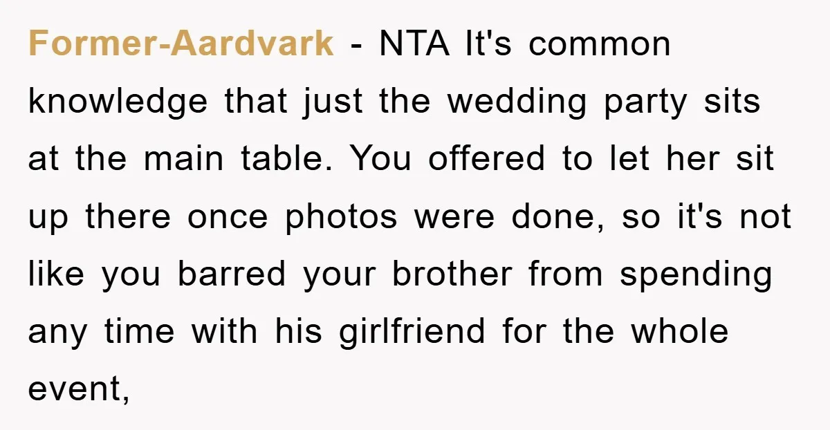 Former-Aardvark − NTA It's common knowledge that just the wedding party sits at the main table. You offered to let her sit up there once photos were done, so it's...