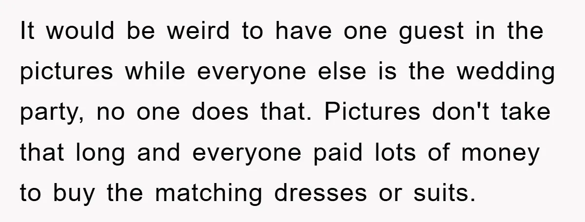 It would be weird to have one guest in the pictures while everyone else is the wedding party, no one does that. Pictures don't take that long and everyone paid...