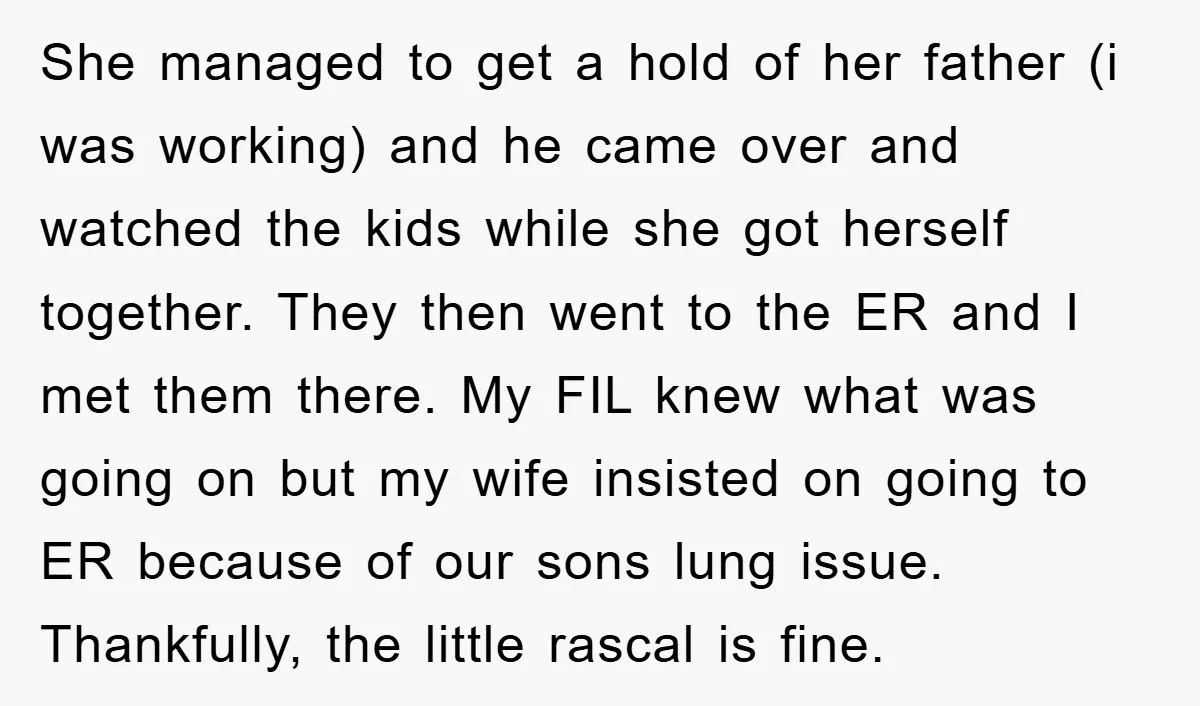 She managed to get a hold of her father (i was working) and he came over and watched the kids while she got herself together. They then went to the...