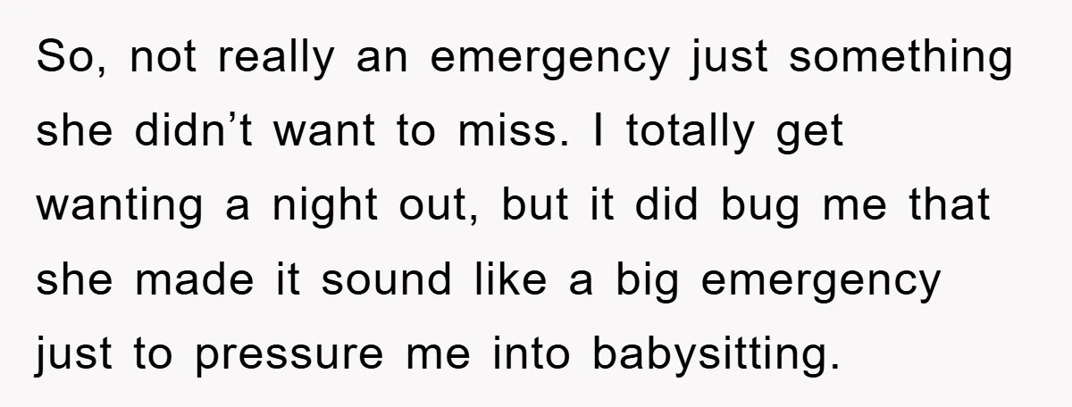So, not really an emergency just something she didn’t want to miss. I totally get wanting a night out, but it did bug me that she made it sound like...