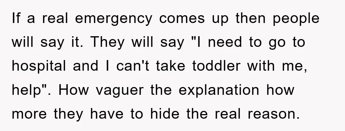 If a real emergency comes up then people will say it. They will say "I need to go to hospital and I can't take toddler with me, help". How vaguer...