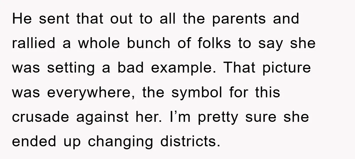 He sent that out to all the parents and rallied a whole bunch of folks to say she was setting a bad example. That picture was everywhere, the symbol for...