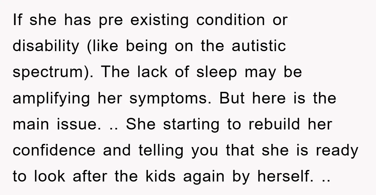 If she has pre existing condition or disability (like being on the autistic spectrum). The lack of sleep may be amplifying her symptoms. But here is the main issue. .....