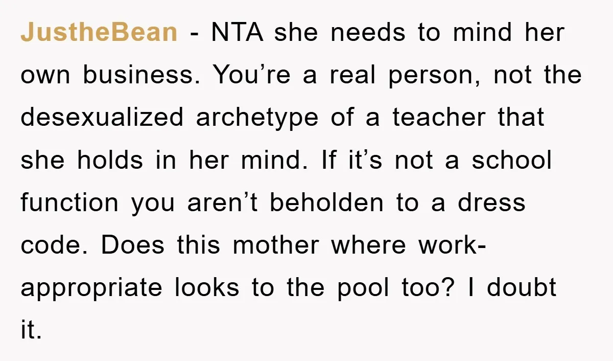 JustheBean − NTA she needs to mind her own business. You’re a real person, not the desexualized archetype of a teacher that she holds in her mind. If it’s not...