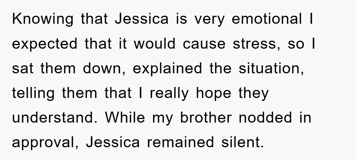 Knowing that Jessica is very emotional I expected that it would cause stress, so I sat them down, explained the situation, telling them that I really hope they understand. While...