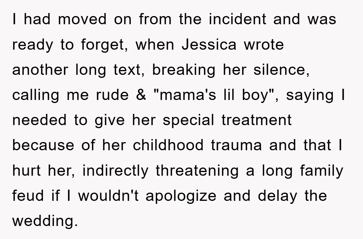 I had moved on from the incident and was ready to forget, when Jessica wrote another long text, breaking her silence, calling me rude & "mama's lil boy", saying I...