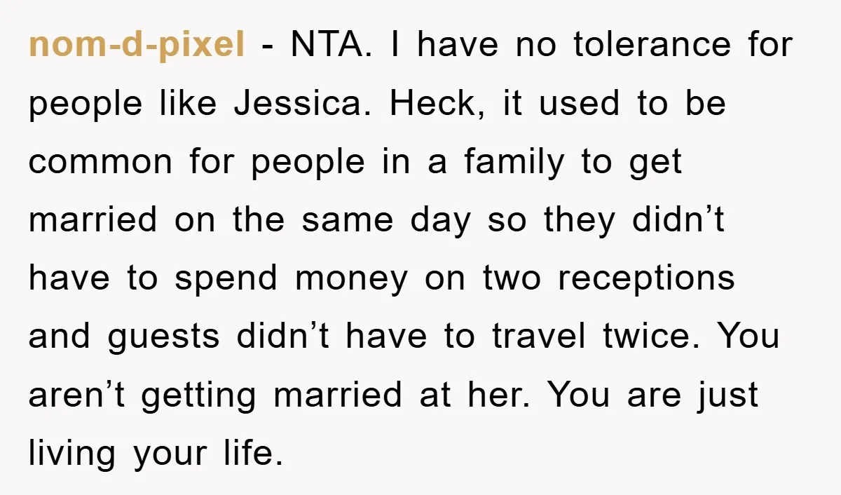 nom-d-pixel − NTA. I have no tolerance for people like Jessica. Heck, it used to be common for people in a family to get married on the same day so...