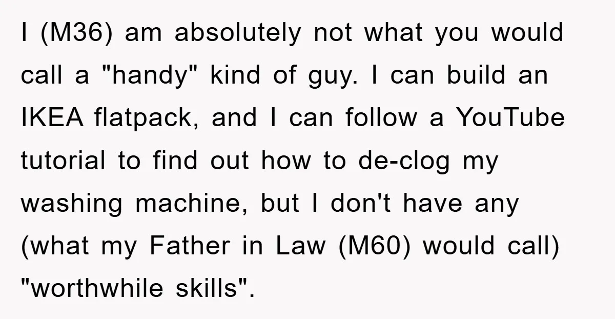 I (M36) am absolutely not what you would call a "handy" kind of guy. I can build an IKEA flatpack, and I can follow a YouTube tutorial to find out...