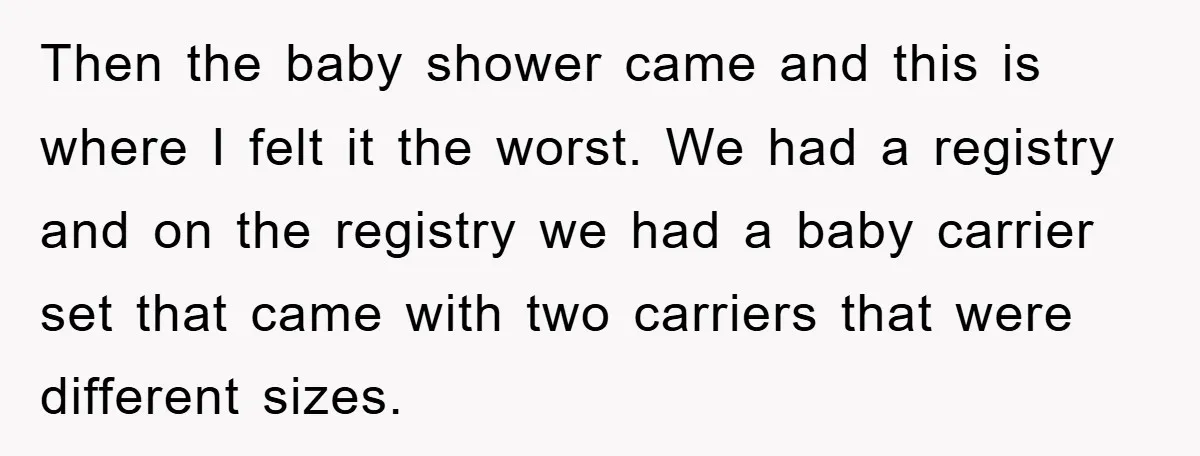 Then the baby shower came and this is where I felt it the worst. We had a registry and on the registry we had a baby carrier set that came...