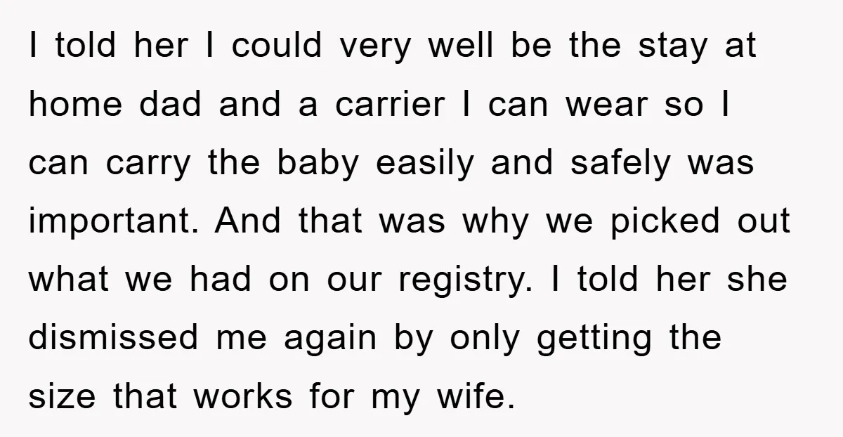 I told her I could very well be the stay at home dad and a carrier I can wear so I can carry the baby easily and safely was important....