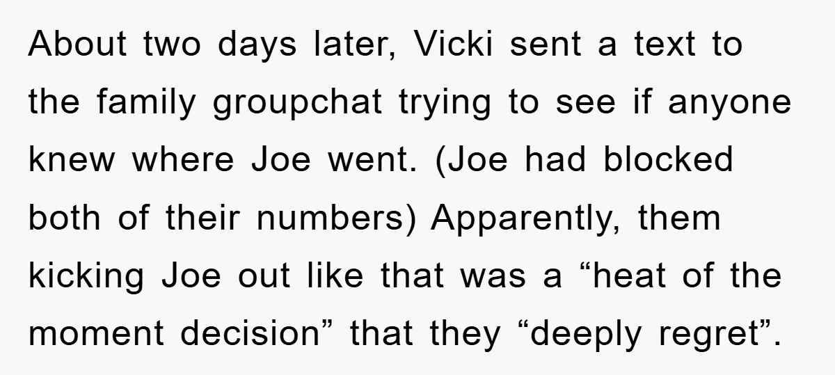 About two days later, Vicki sent a text to the family groupchat trying to see if anyone knew where Joe went. (Joe had blocked both of their numbers) Apparently, them...