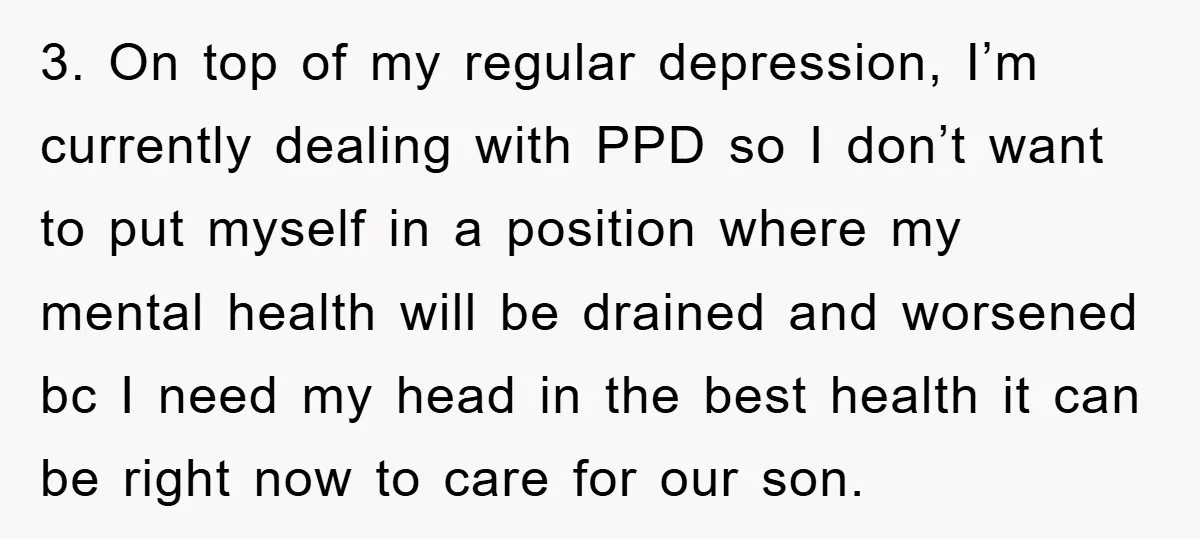 3. On top of my regular depression, I’m currently dealing with PPD so I don’t want to put myself in a position where my mental health will be drained and...