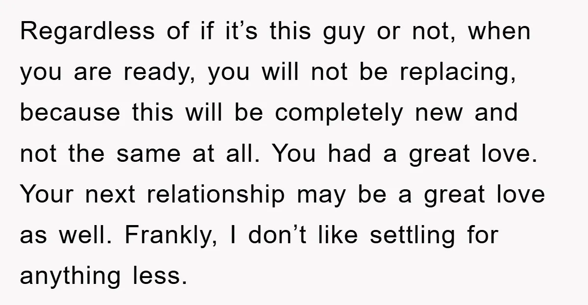 Regardless of if it’s this guy or not, when you are ready, you will not be replacing, because this will be completely new and not the same at all. You...