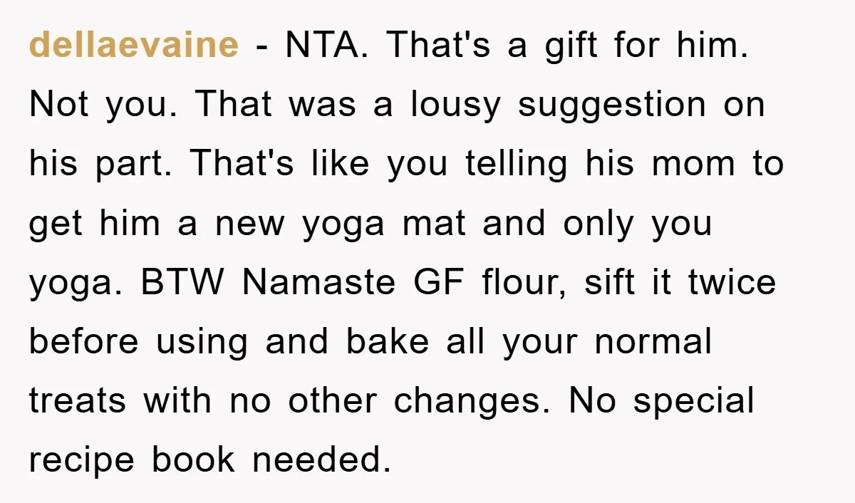 dellaevaine − NTA. That's a gift for him. Not you. That was a lousy suggestion on his part. That's like you telling his mom to get him a new yoga...