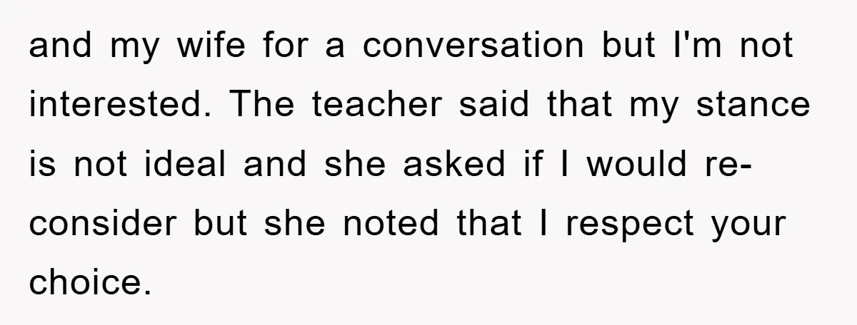 and my wife for a conversation but I'm not interested. The teacher said that my stance is not ideal and she asked if I would re-consider but she noted that...
