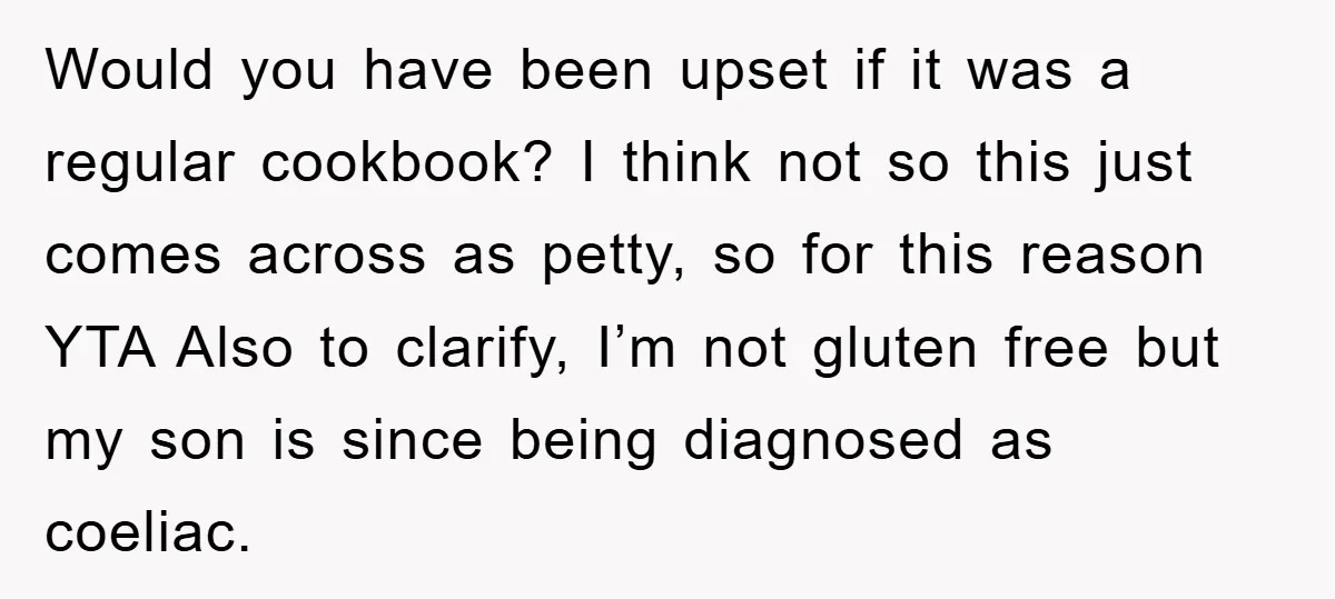 Would you have been upset if it was a regular cookbook? I think not so this just comes across as petty, so for this reason YTA Also to clarify, I’m...