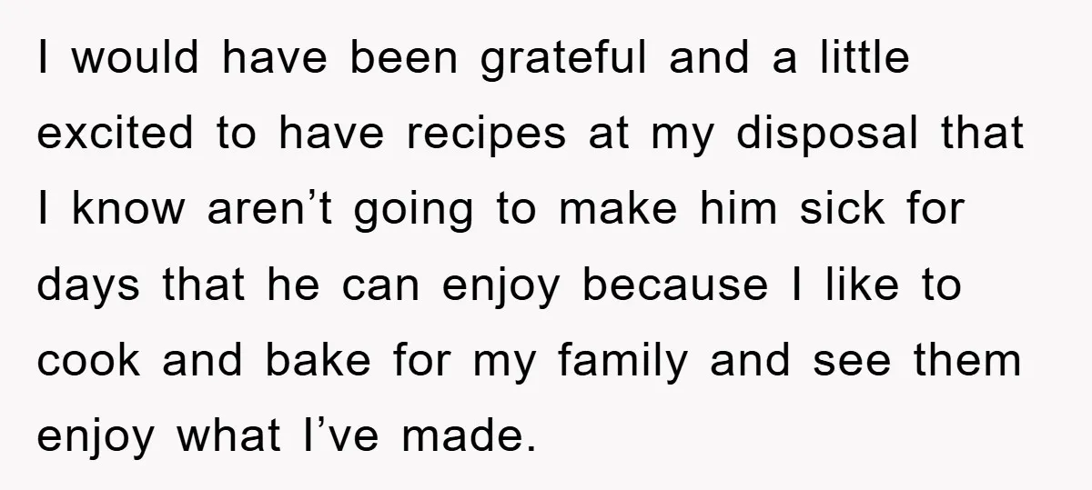 I would have been grateful and a little excited to have recipes at my disposal that I know aren’t going to make him sick for days that he can enjoy...
