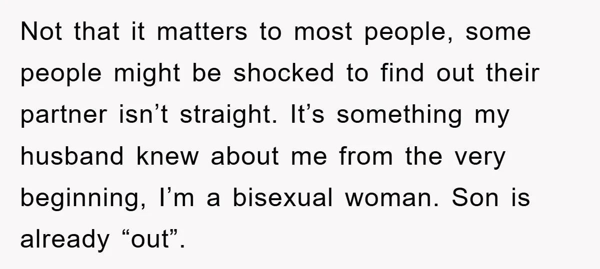 Not that it matters to most people, some people might be shocked to find out their partner isn’t straight. It’s something my husband knew about me from the very beginning,...