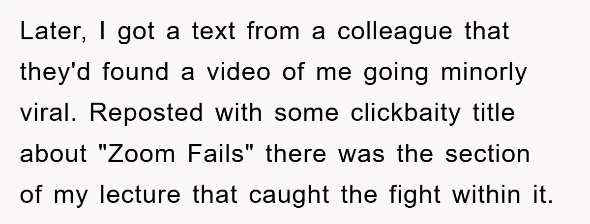 Later, I got a text from a colleague that they'd found a video of me going minorly viral. Reposted with some clickbaity title about "Zoom Fails" there was the section...
