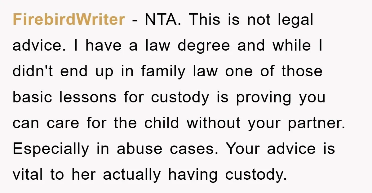 FirebirdWriter − NTA. This is not legal advice. I have a law degree and while I didn't end up in family law one of those basic lessons for custody is...