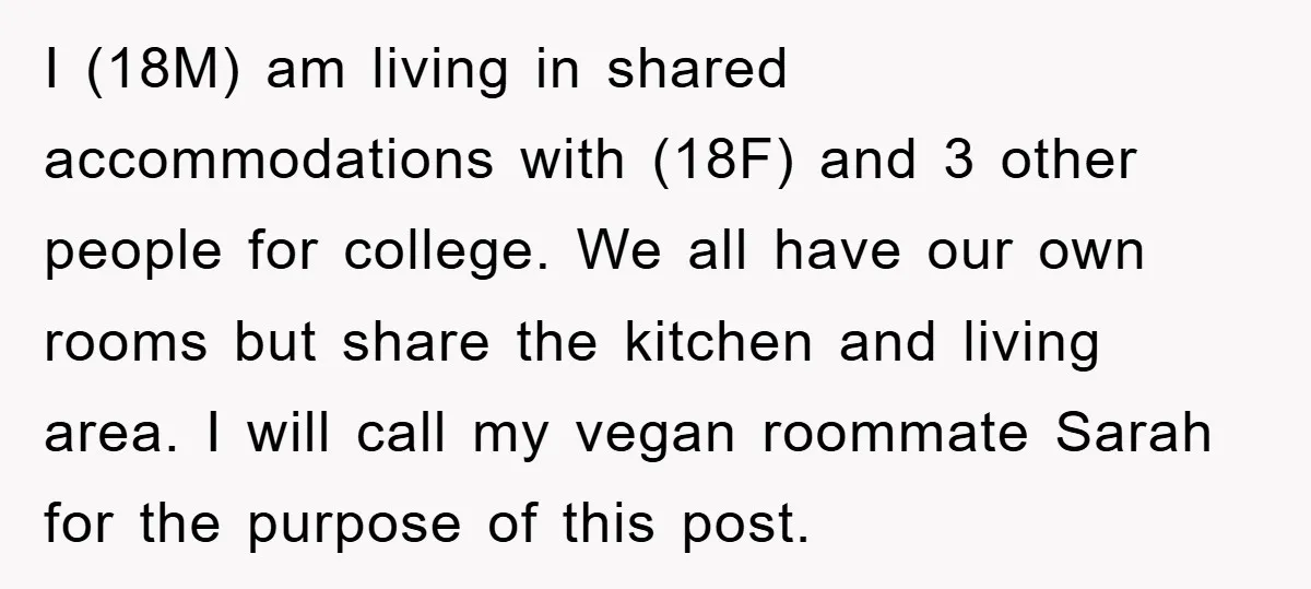 I (18M) am living in shared accommodations with (18F) and 3 other people for college. We all have our own rooms but share the kitchen and living area. I will...