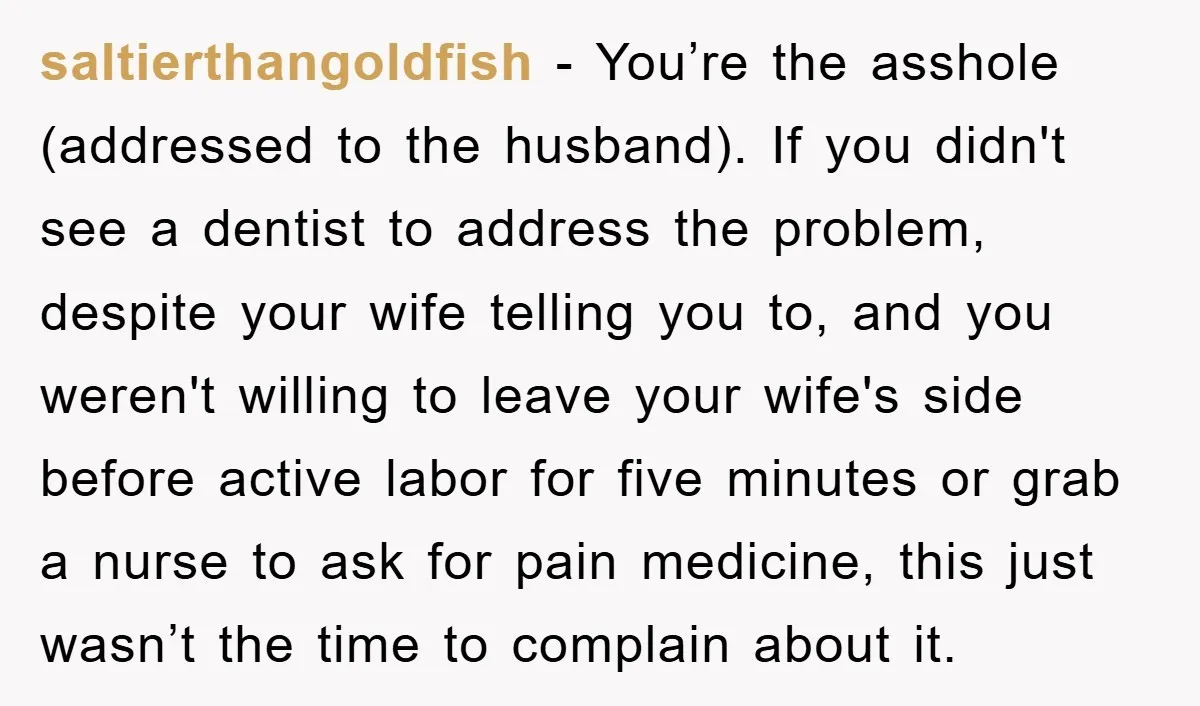 saltierthangoldfish - You’re the asshole (addressed to the husband). If you didn't see a dentist to address the problem, despite your wife telling you to, and you weren't willing to...