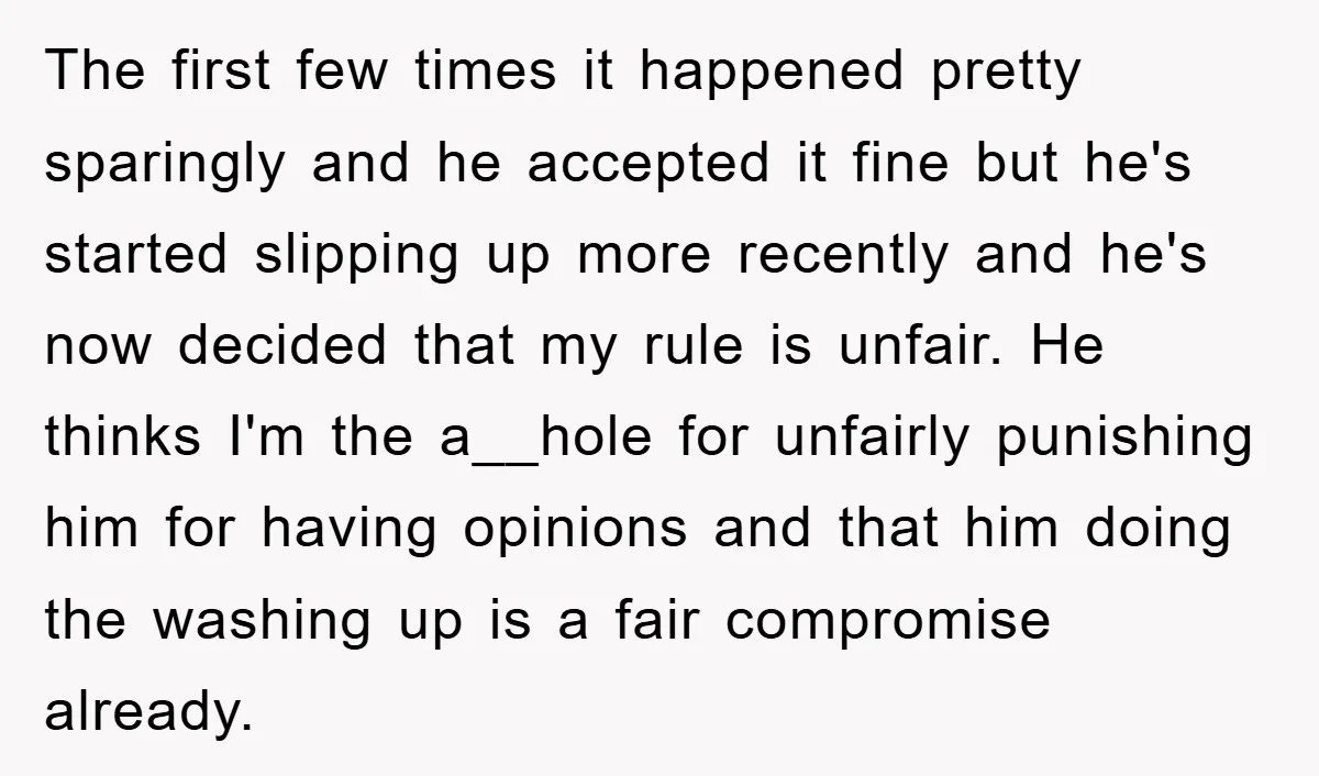 The first few times it happened pretty sparingly and he accepted it fine but he's started slipping up more recently and he's now decided that my rule is unfair. He...