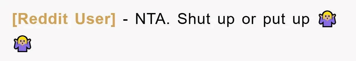 [Reddit User] − NTA. Shut up or put up 🤷🏼‍♀️🤷🏼‍♀️