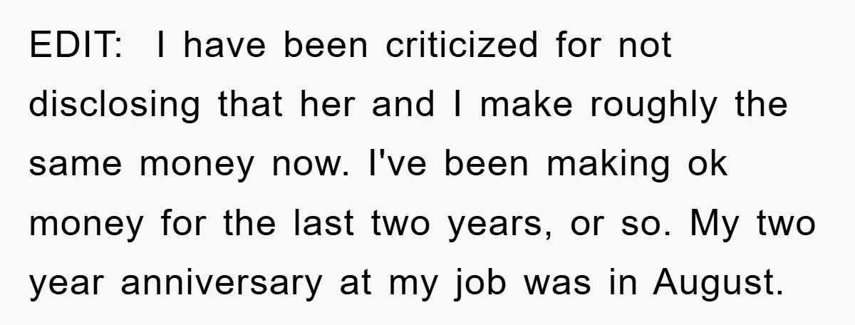 EDIT: I have been criticized for not disclosing that her and I make roughly the same money now. I've been making ok money for the last two years, or so....