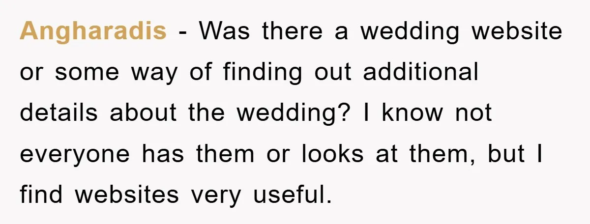 Angharadis − Was there a wedding website or some way of finding out additional details about the wedding? I know not everyone has them or looks at them, but I...