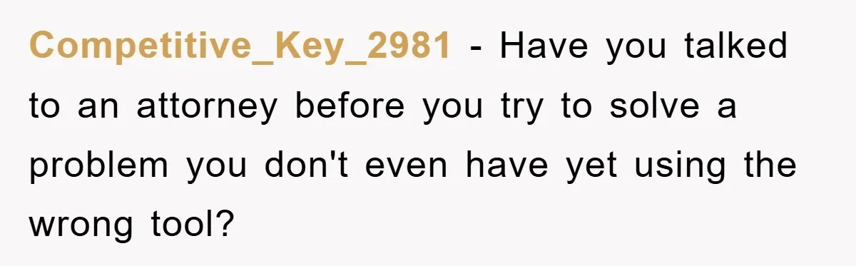 Competitive_Key_2981 − Have you talked to an attorney before you try to solve a problem you don't even have yet using the wrong tool?