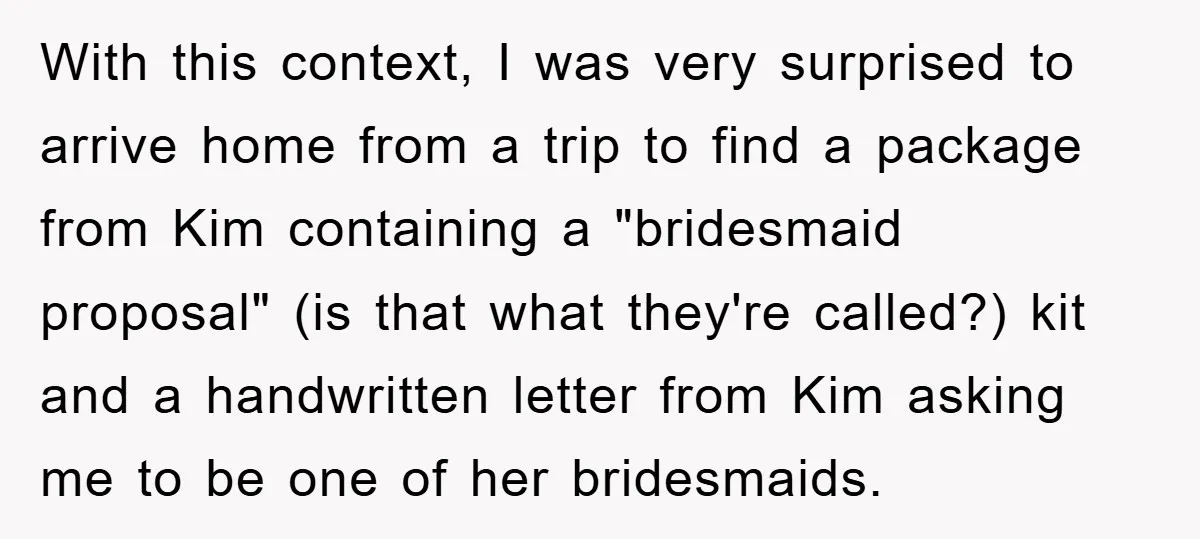 With this context, I was very surprised to arrive home from a trip to find a package from Kim containing a "bridesmaid proposal" (is that what they're called?) kit and...