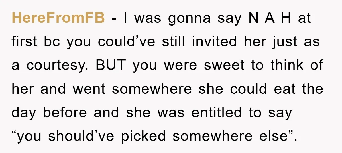 HereFromFB − I was gonna say N A H at first bc you could’ve still invited her just as a courtesy. BUT you were sweet to think of her and...
